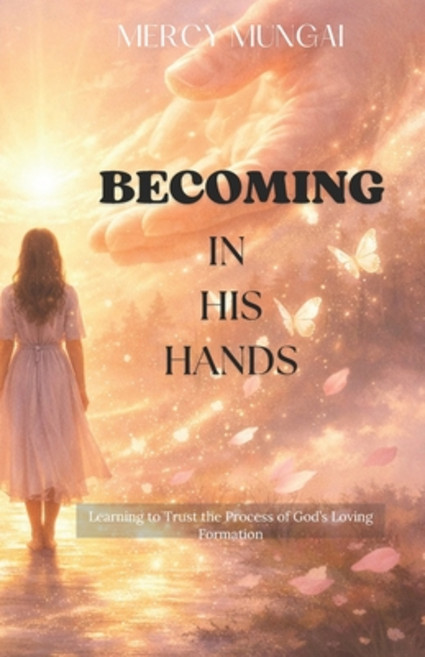 (영문도서)Becoming in His Hands: Learning to Trust the Process of God's Loving Formation;D... Paperback, Independently Published, English, 9798244753462