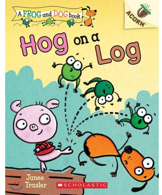 Hog on a Log: An Acorn Book (a Frog and Dog Book #3): Volume 3, Scholastic Inc., 9781338540475, Trasler, Janee / Trasler, J...
