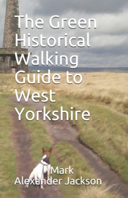 The Green Historical Walking Guide to West Yorkshire Paperback, Independently Published, English, 9798617946354