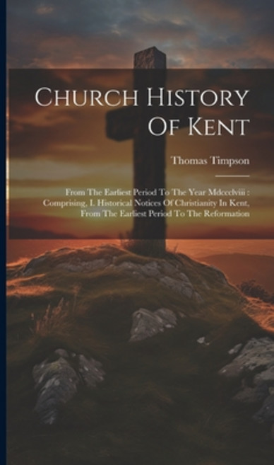 (영문도서) Church History Of Kent: From The Earliest Period To The Year Mdccclviii: Comprising I. Histo... Hardcover, Legare Street Press, English, 9781021029874