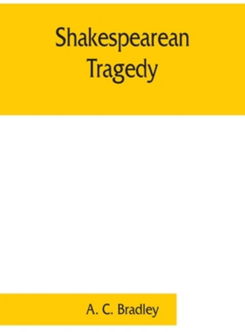 (영문도서) Shakespearean tragedy; lectures on Hamlet Othello King Lear Macbeth Paperback, Alpha Edition, English, 9789353861605