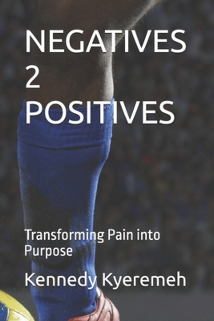 (영문도서)Negatives 2 Positives: Transforming Pain into Purpose Paperback, Independently Published, English, 9798274397063