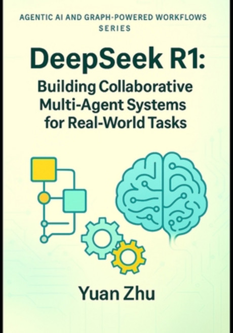 (영문도서)DeepSeek R1: Building Collaborative Multi-Agent Systems for Real-World Tasks: A... Paperback, Independently Published, English, 9798262502936