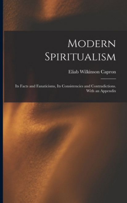 (영문도서) Modern Spiritualism: Its Facts and Fanaticisms Its Consistencies and Contradictions. With an... Paperback, Legare Street Press, English, 9781014835833
