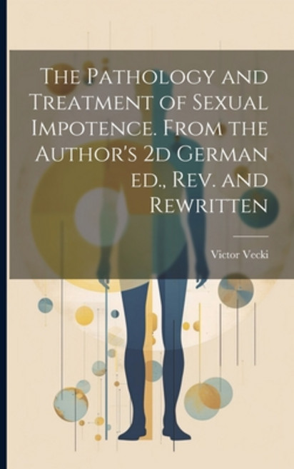 (영문도서) The Pathology and Treatment of Sexual Impotence. From the Author's 2d German ed. rev. and Re... Paperback, Legare Street Press, English, 9781021518842