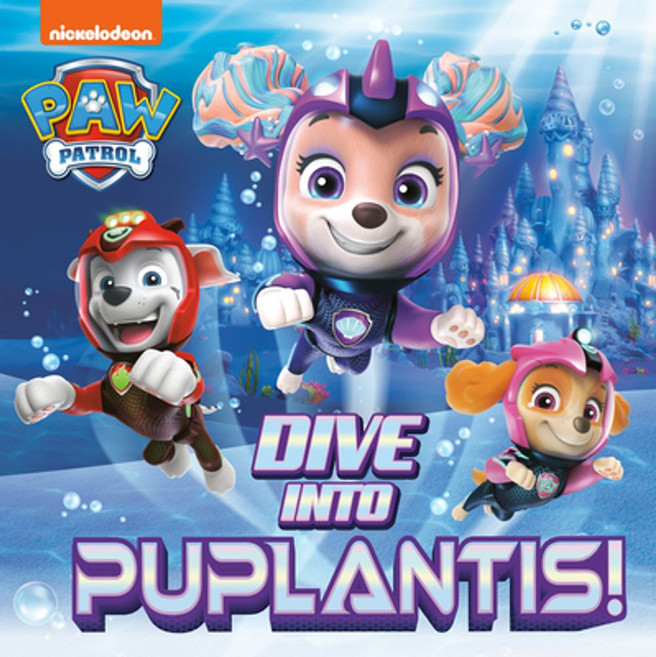 Dive Into Puplantis! (Paw Patrol), Dive Into Puplantis! (Paw Pa.., Huntley, Matt, Random House(저), Random House Books for Young..