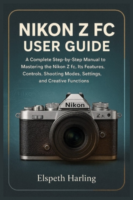 (英文圖書)Nikon Z FC User Guide: A Complete Step-by-Step Manual to Mastering the Nikon Z f... 平裝版, Independently Published, English, Paperback
