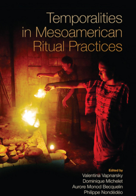 (영문도서) Temporalities in Mesoamerican Ritual Practices Paperback, University Press of Colorado, English, 9781646426812