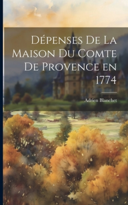 (영문도서) Dépenses de la Maison du Comte de Provence en 1774 Paperback, Legare Street Press, English, 9781022137271