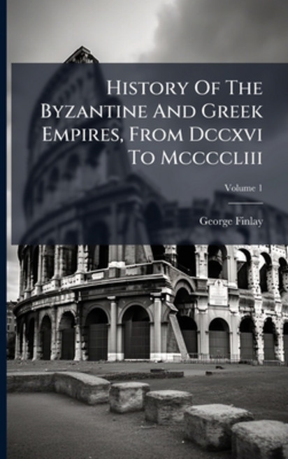 (영문도서)History Of The Byzantine And Greek Empires From Dccxvi To Mccccliii; Volume 1 Paperback, Nabu Press, English, 9781271669110