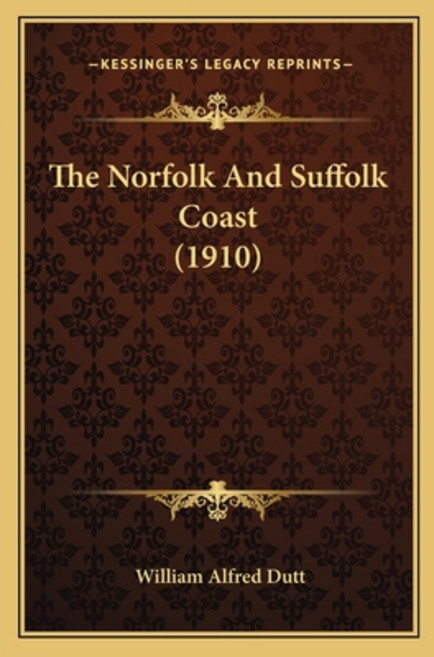 The Norfolk And Suffolk Coast (1910) Paperback, Kessinger Publishing