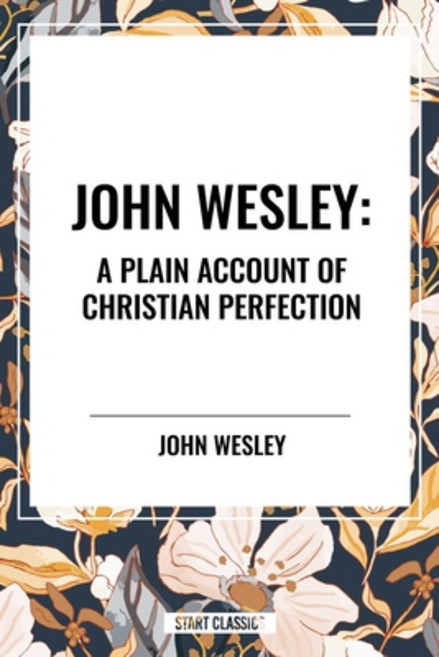 (영문도서)John Wesley: A Plain Account of Christian Perfection Paperback, Start Publishing Pd, English, 9798880906451
