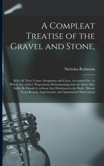 (영문도서) A Compleat Treatise of the Gravel and Stone : With All Their Causes Symptoms and Cures Acco... Paperback, Legare Street Press, English, 9781013753459