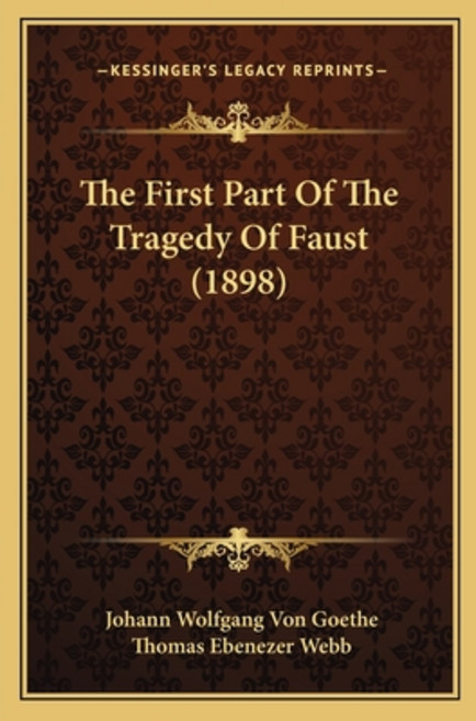 The First Part Of The Tragedy Of Faust (1898) Paperback, Kessinger Publishing