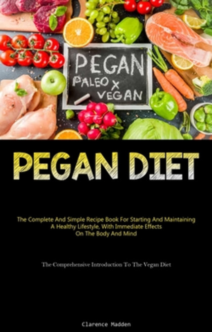 (영문도서) Pegan Diet: The Complete And Simple Recipe Book For Starting And Maintaining A Healthy Lifest... Paperback, Charis Lassiter, English, 9781837875207
