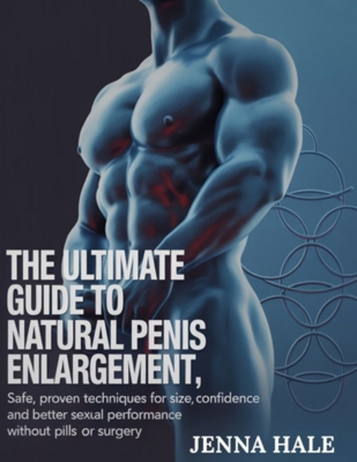 (영문도서)The Ultimate Guide To Natural Penis Enlargement: Natural Methods to Boost Size ... Paperback, Independently Published, English, 9798289748140