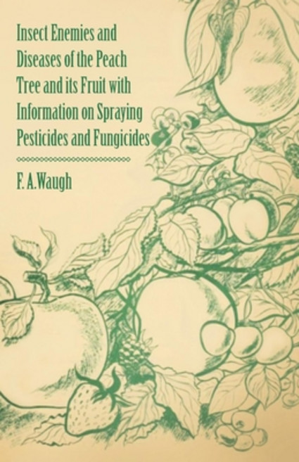 (영문도서) Insect Enemies and Diseases of the Peach Tree and Its Fruit with Information on Spraying Pest... Paperback, Gleed Press, English, 9781446538319