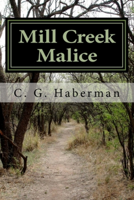 Mill Creek Malice: C. G. Haberman Paperback, Createspace Independent Pub..., English, 9781479251599