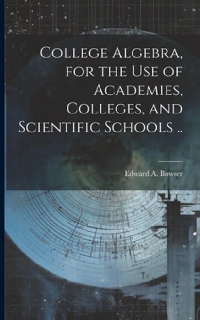 (영문도서) College Algebra for the Use of Academies Colleges and Scientific Schools .. Paperback, Legare Street Press, English, 9781022437807