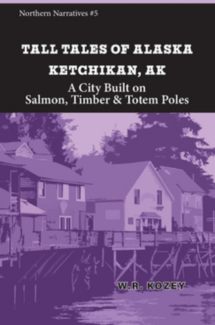 (영문도서)Tall Tales of Alaska Ketchikan AK: A City Built on Salmon Timber & Totem Poles Paperback, Fathom Pub. Co., English, 9781954896512