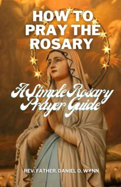 (영문도서) How To Pray The Rosary: A Simple Rosary Prayer Guide Paperback, Independently Published, English, 9798864440827