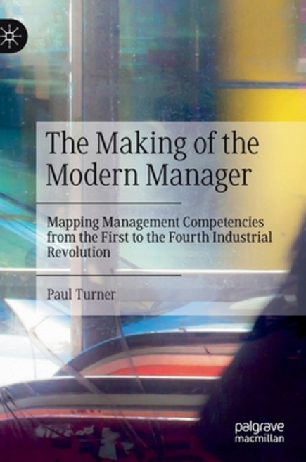 (영문도서) The Making of the Modern Manager: Mapping Management Competencies from the First to the Fourt... Hardcover, Palgrave MacMillan, English, 9783030810610