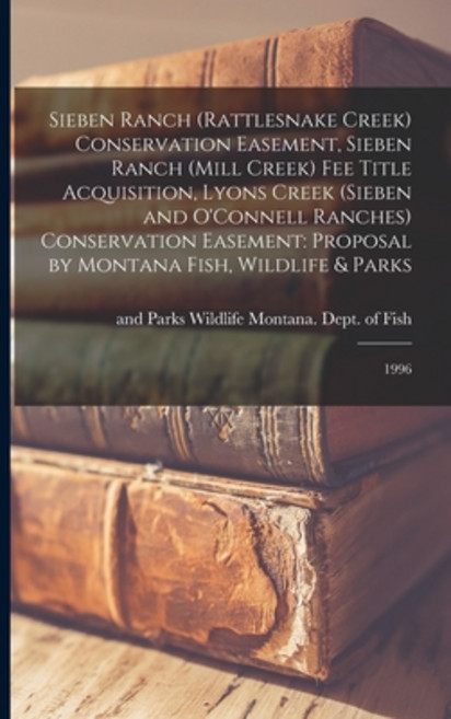 (영문도서) Sieben Ranch (Rattlesnake Creek) Conservation Easement Sieben Ranch (Mill Creek) fee Title A... Paperback, Legare Street Press, English, 9781017216943