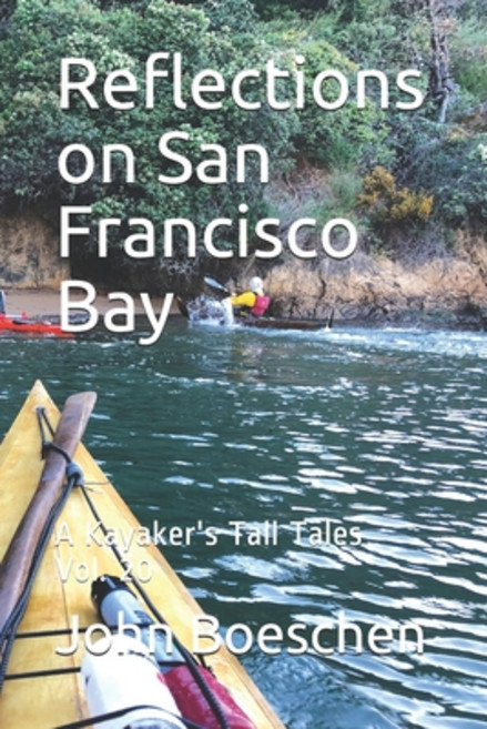 Reflections on San Francisco Bay: A Kayaker's Tale Tales Vol. 20 Paperback, Independently Published