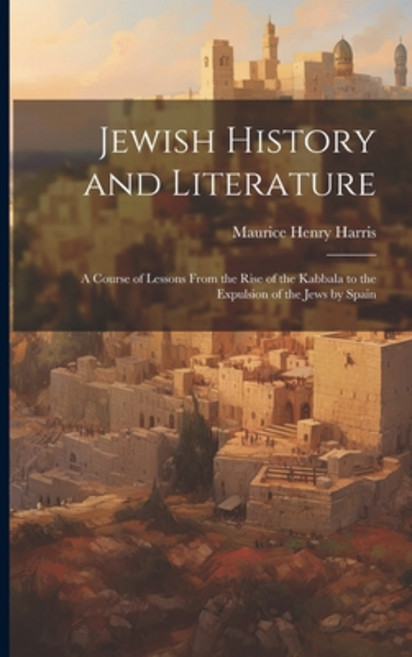 (영문도서) Jewish History and Literature: A Course of Lessons From the Rise of the Kabbala to the Expuls... Paperback, Legare Street Press, English, 9781021666826