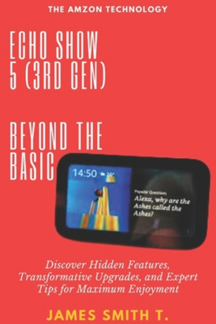 (영문도서) Echo Show 5 (3rd Gen): BEYOND THE BASIC: Discover Hidden Features Transformati... Paperback, Independently Published, English, 9798306144818
