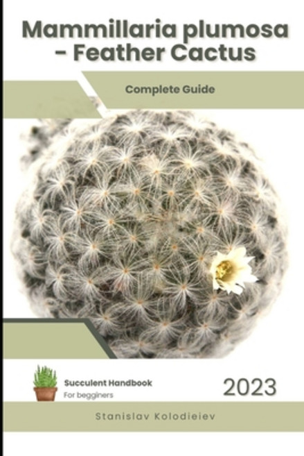 (영문도서) Mammillaria plumosa - Feather Cactus: Succulent Handbook: Complete Guide to Growing Succulent... Paperback, Independently Published, English, 9798859091959