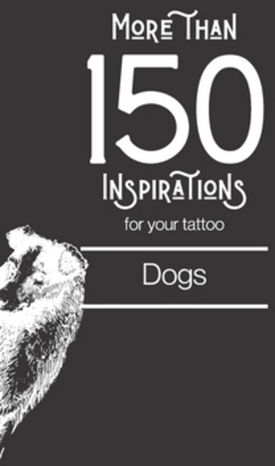 More than 150 designs for your tattoo: dogs: You'll find in this book more than 150 designs to inspi... Paperback, Independently Published