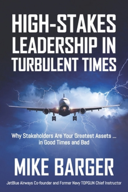 High-Stakes Leadership in Turbulent Times: Why Stakeholders Are Your Greatest Assets ... in Good Tim... Paperback, Silver Tree Publishing, English, 9781948238359