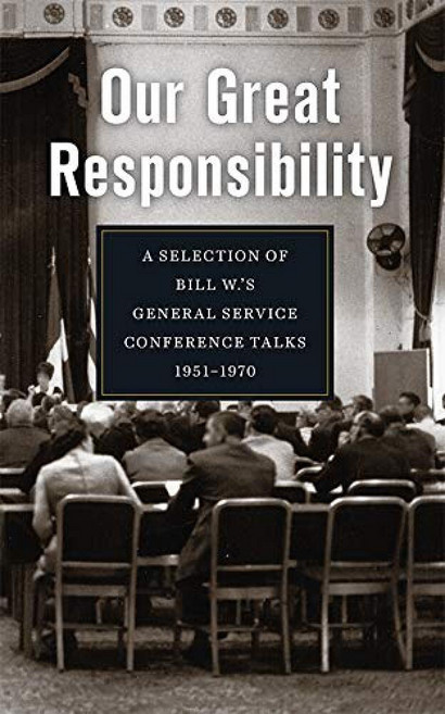 Our Great Responsibility: A Selection of Bill W.’s General Service Conference Talks 1951–1970 [pa