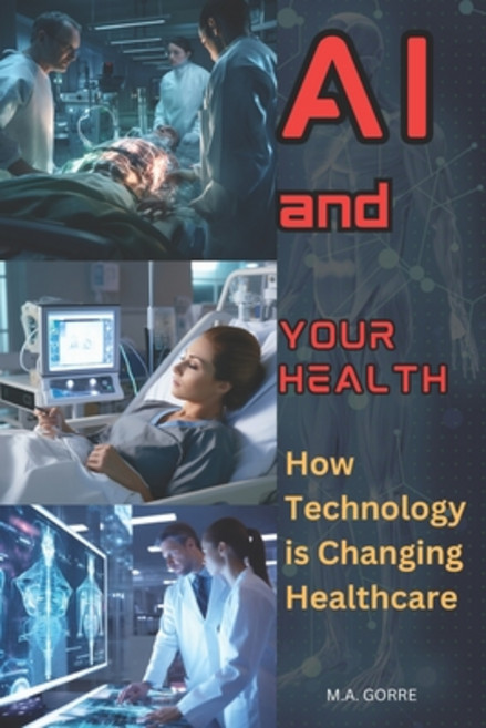 (영문도서) AI and your Health: How Technology is Changing Healthcare Paperback, Independently Published, English, 9798864206553