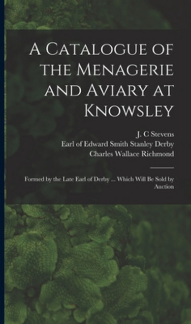 (영문도서) A Catalogue of the Menagerie and Aviary at Knowsley: Formed by the Late Earl of Derby ... Whi... Hardcover, Legare Street Press, English, 9781013950971