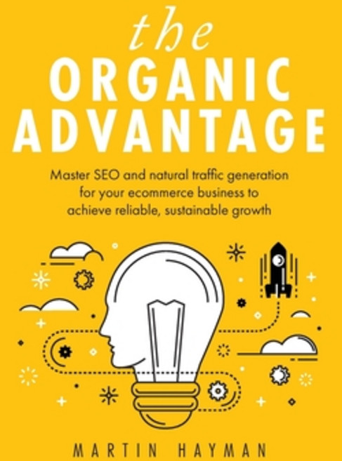 The Organic Advantage: Master SEO and natural traffic generation for your ecommerce business to achi... Paperback, Rethink Press, English, 9781781333945