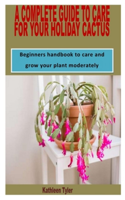 (영문도서) A Complete Guide to Care for Your Holiday Cactus: Beginners handbook to care and grow your pl... Paperback, Independently Published, English, 9798418663269