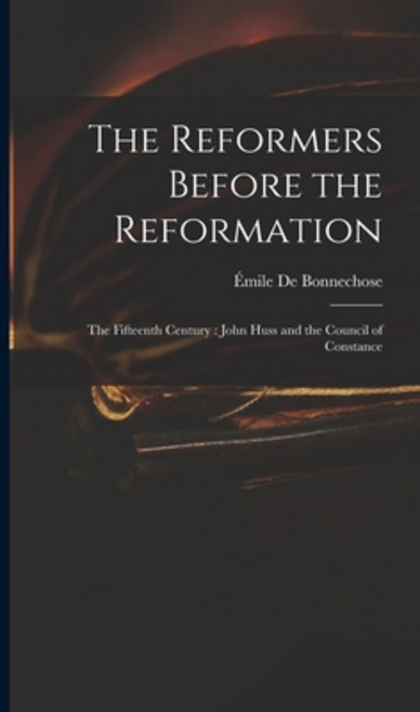 (영문도서) The Reformers Before the Reformation: The Fifteenth Century: John Huss and the Council of Con... Hardcover, Legare Street Press, English, 9781016149655