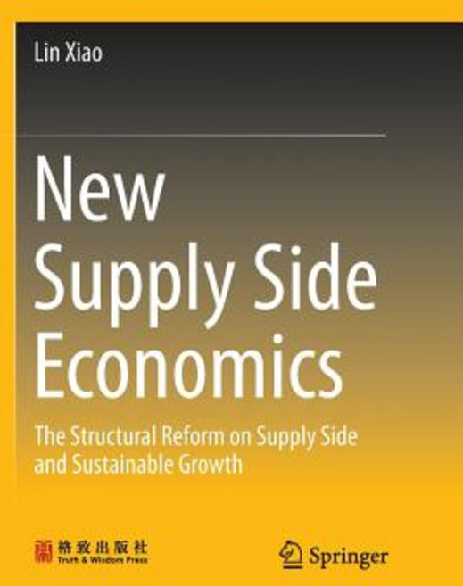 (영문도서) New Supply Side Economics: The Structural Reform on Supply Side and Sustainable Growth Paperback, Springer, English, 9789811351884