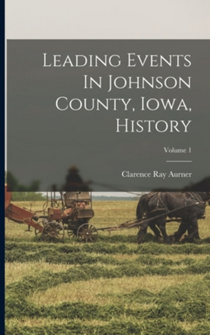 (영문도서) Leading Events In Johnson County Iowa History; Volume 1 Paperback, Legare Street Press, English, 9781017798289