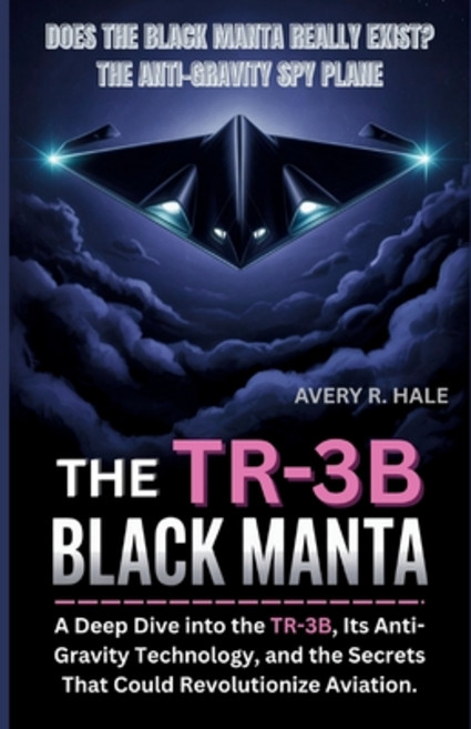 (영문도서)The TR-3B Black Manta: Does the Black Manta Really Exist? The Anti-Gravity Spy P... Paperback, Independently Published, English, 9798270445133