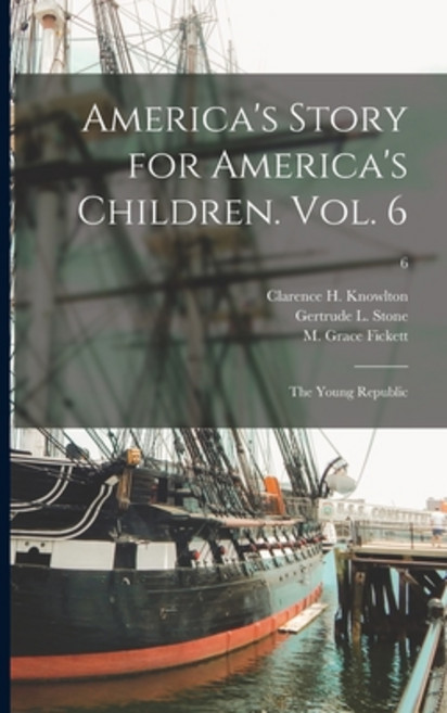 (영문도서) America's Story for America's Children. Vol. 6: The Young Republic; 6 Paperback, Hassell Street Press, English, 9781014338006