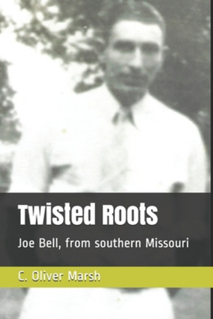 Twisted Roots: Joe Bell from southern Missouri Paperback, Independently Published