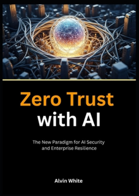 (영문도서)Zero Trust with AI: The New Paradigm for AI Security and Enterprise Resilience Paperback, Independently Published, English, 9798294276058