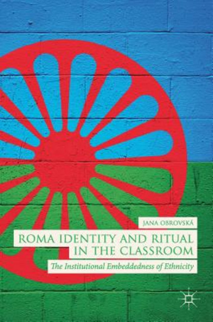 (영문도서) Roma Identity and Ritual in the Classroom: The Institutional Embeddedness of Ethnicity Hardcover, Palgrave MacMillan