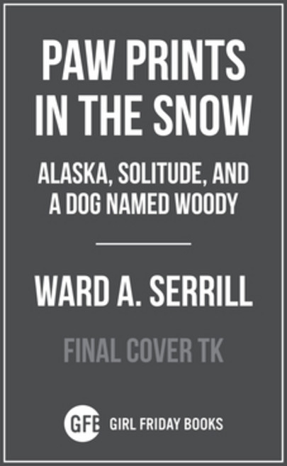 Paw Prints in the Snow: Alaska Solitude and a Dog Named Woody Paperback, Girl Friday Books, English, 9781954854185