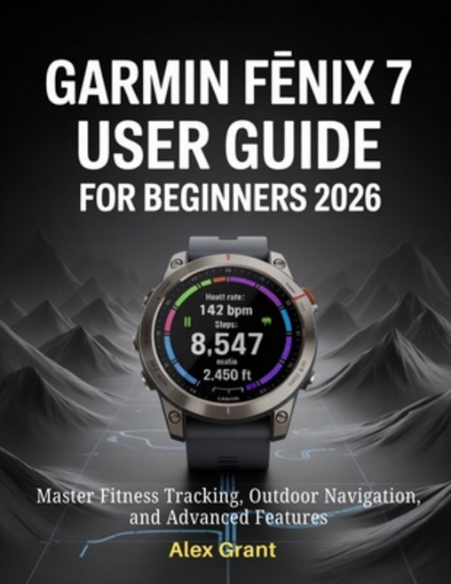 (영문도서)Garmin Fēnix 7 User Guide for Beginners 2026: Master Fitness Tracking Outd... Paperback, Independently Published, English, 9798243087124