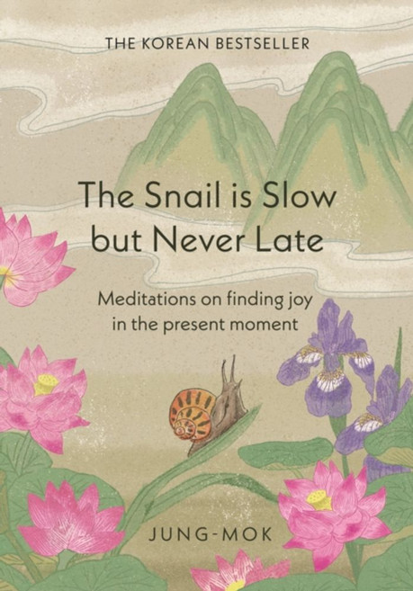 The Snail Is Slow But Never Late:Meditations on Finding Joy in the Present Moment, The Snail Is Slow But Never .., Jung-mok(저), Mobius