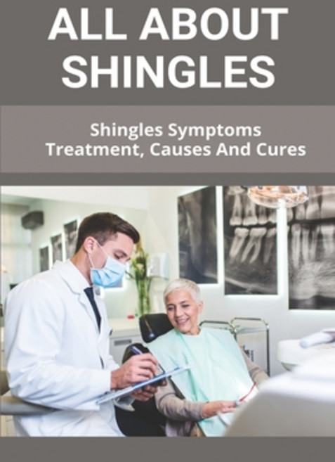 All About Shingles: Shingles Symptoms Treatment Causes And Cures: Shingles On Face Paperback, Independently Published, English, 9798739126054